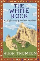 The White Rock - An Exploration of the Inca Heartland (Paperback, New Ed) - Hugh Thomson Photo