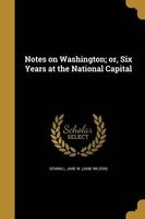 Notes on Washington; Or, Six Years at the National Capital (Paperback) - Jane W Jane Wilson Gemmill Photo