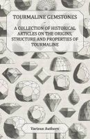 Tourmaline Gemstones - A Collection of Historical Articles on the Origins, Structure and Properties of Tourmaline (Paperback) -  Photo