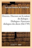Oeuvres. Discours Sur La Nature Du Dialogue. Dialogues -Nouveaux Dialogues Des Dieux (French, Paperback) - Toussaint Remond De Saint Mard Photo