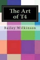 The Art of T4 (Paperback) - Bailey Wilkinson Photo