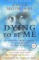 Dying to be Me - My Journey from Cancer, to Near Death, to True Healing (Paperback) - Anita Moorjani Photo