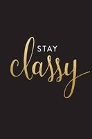 Stay Classy - Inspirational Notebook (Paperback) - Creative Notebooks Photo