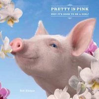 Pretty in Pink - Why it's Good to be a Girl! (Hardcover) - Bob Elsdale Photo