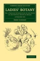 Ladies' Botany 2 Volume Set - Or, a Familiar Introduction to the Study of the Natural System of Botany (Paperback) - John Lindley Photo