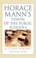 Horace Mann's Vision of the Public Schools - Is it Still Relevant? (Hardcover) - William Hayes Photo