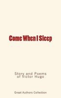 Come When I Sleep - Story and Poems of  (Paperback) - Victor Hugo Photo