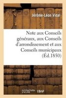 Note Aux Conseils Generaux, Aux Conseils D'Arrondissement Et Aux Conseils Municipaux (French, Paperback) - Vidal J L Photo