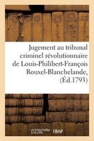 Interrogatoires Et Jugement Au Tribunal Criminel de Louis-Philibert-Francois Rouxel-Blanchelande, (French, Paperback) - Guilhemat Photo