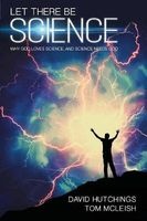 Let There be Science - Why God Loves Science, and Science Needs God (Paperback) - Tom McLeish Photo