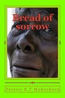 Bread of Sorrow - Revolutionary Voices in Verse (Paperback) - Justice Eustace Tonderai Mukuchura Photo