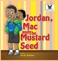 Jordan, Mac and the Mustard Seed (Hardcover) - Iris M Williams Photo