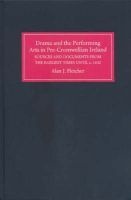 Drama and the Performing Arts in Pre-Cromwellian Ireland - A Repertory of Sources and Documents from the Earliest Times Until c.1642 (Hardcover) - Alan J Fletcher Photo
