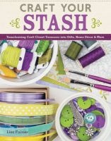 Craft Your Stash - Transforming Craft Closet Treasures into Gifts, Home Decor & More (Paperback) - Lisa Fulmer Photo