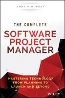 The Complete Software Project Manager - Mastering Technology from Planning to Launch and Beyond (Hardcover) - Anna P Murray Photo