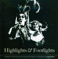 Highlights & Footlights - A Tribute To South African Stage And Screen (Hardcover) - Bob Martin Photo