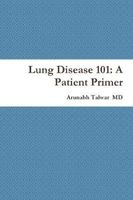 Lung Disease 101 - A Patient Primer (Paperback) - M D Arunabh Talwar Photo