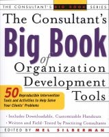 Consultant's Big Book of Organization Development Tools - 50 Reproducible Intervention Tools to Help Solve Your Clients' Problems (Paperback) - Mel Silberman Photo