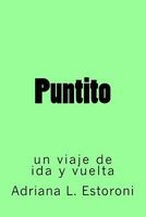 Puntito - Un Viaje de Ida y Vuelta (Spanish, Paperback) - Adriana Leonor Estoroni Photo