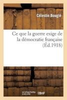 Ce Que La Guerre Exige de La Democratie Francaise (French, Paperback) - Bougle C Photo