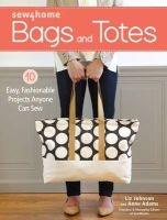 Sew4home Bags and Totes - 10 Easy, Fashionable Projects Anyone Can Sew (Paperback) - Liz Johnson Photo