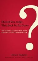 Should You Judge This Book by Its Cover? - 100 Fresh Takes on Familiar Sayings and Quotations (Paperback) - Julian Baggini Photo
