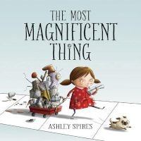 The Most Magnificent Thing (Hardcover) - Ashley Spires Photo