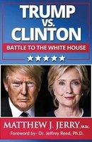 Trump vs. Clinton - The Battle to the White House (Paperback) - Matthew J Jerry Photo