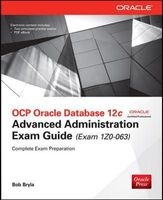 OCP Oracle Database 12C Advanced Administration Exam Guide (Exam 1Z0-063) (Paperback, 3rd Revised edition) - Bob Bryla Photo