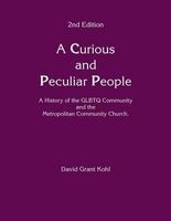 A Curious and Peculiar People - A History of the Glbtq Communuity and the Metropolitan Community Church (Abridged, Paperback, abridged edition) - David Grant Kohl Photo