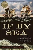 If by Sea - The Forging of the American Navy--from the Revolution to the War of 1812 (Paperback) - George C Daughan Photo