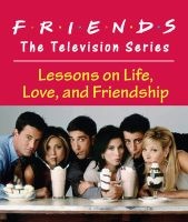 Friends: The Television Series - Lessons on Life, Love, and Friendship (Hardcover) - Shoshana Cohen Stopek Photo