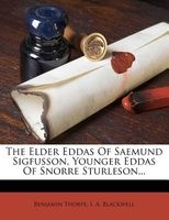 The Elder Eddas of Saemund Sigfusson, Younger Eddas of Snorre Sturleson... (Paperback) - I A Blackwell Benjamin Thorpe Photo