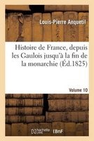 Histoire de France, Depuis Les Gaulois Jusqu'a La Fin de La Monarchie, Volume 10 (French, Paperback) - Sans Auteur Photo