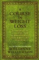 A Course in Weight Loss - 21 Spiritual Lessons for Surrendering Your Weight Forever (Paperback) - Marianne Williamson Photo