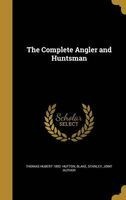 The Complete Angler and Huntsman (Hardcover) - Thomas Hubert 1892 Hutton Photo