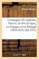 Campagnes Du Capitaine Marcel, Du 69e de Ligne, En Espagne Et En Portugal (1804-1814) (French, Paperback) - Nicolas Marcel Photo