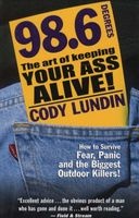 98.6 the Art of Keeping Your Ass Alive - The Art of Keepi (Paperback, 1st ed) - Cody Lundin Photo