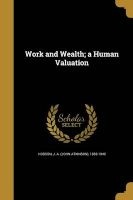 Work and Wealth; A Human Valuation (Paperback) - J a John Atkinson 1858 1940 Hobson Photo