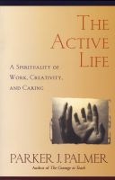 The Active Life - A Spirituality of Work, Creativity and Caring (Paperback) - Parker J Palmer Photo