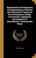 Hydroelectric Developments and Engineering; A Practical and Theoretical Treatise on the Development, Design, Construction, Equipment and Operation of Hydroelectric Transmission Plants (Hardcover) - Frank Koester Photo