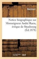 Notice Biographique Sur Monseigneur Andre Raess, Eveque de Strasbourg (French, Paperback) - Bernhard Photo