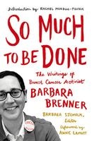 So Much to be Done - The Writings of Breast Cancer Activist  (Paperback) - Barbara Brenner Photo