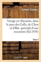 Voyage En Abyssinie, Dans Le Pays Des Galla, de Choa Et D'Ifat - Precede D'Une Excursion Tome 3 (French, Paperback) - Combes E Photo