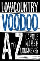 Lowcountry Voodoo A to Z (Paperback) - Carole Marsh Longmeyer Photo