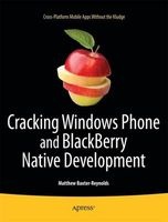 Cracking Windows Phone and Blackberry Native Development - Cross-Platform Mobile Apps without the Kludge (Paperback, New) - Matthew Baxter Reynolds Photo