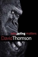 Why Acting Matters (Paperback) - David Thomson Photo
