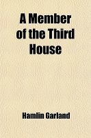 A Member of the Third House; A Dramatic Story (Paperback) - Hamlin Garland Photo