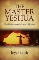 The Master Yeshua - The Undiscovered Gospel of Joseph (Paperback) - Joyce Luck Photo