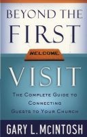 Beyond the First Visit - The Complete Guide to Connecting Guests to Your Church (Paperback) - Gary L McIntosh Photo